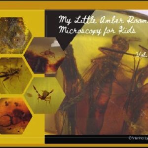 My Little Amber Room: Microscopy for Kids, vol. 2